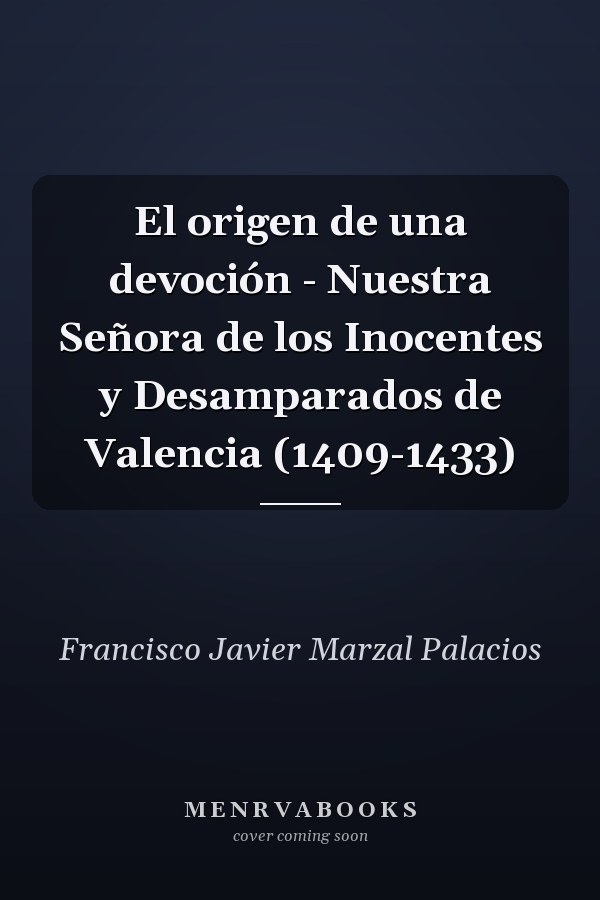 El origen de una devoción - Nuestra Señora de los Inocentes y Desamparados de Valencia (1409-1433)
