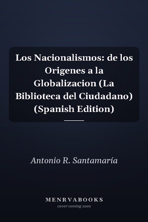 Los Nacionalismos: de los Origenes a la Globalizacion (La Biblioteca del Ciudadano) (Spanish Edition)