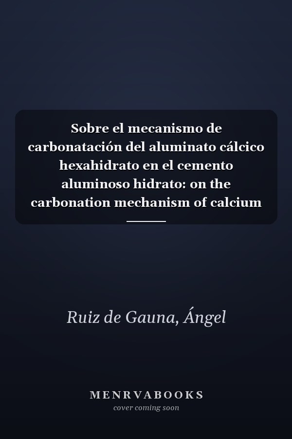 Sobre el mecanismo de carbonatación del aluminato cálcico hexahidrato en el cemento aluminoso hidrato: on the carbonation mechanism of calcium aluminate hexahydrate in hydrated high-alumina cement