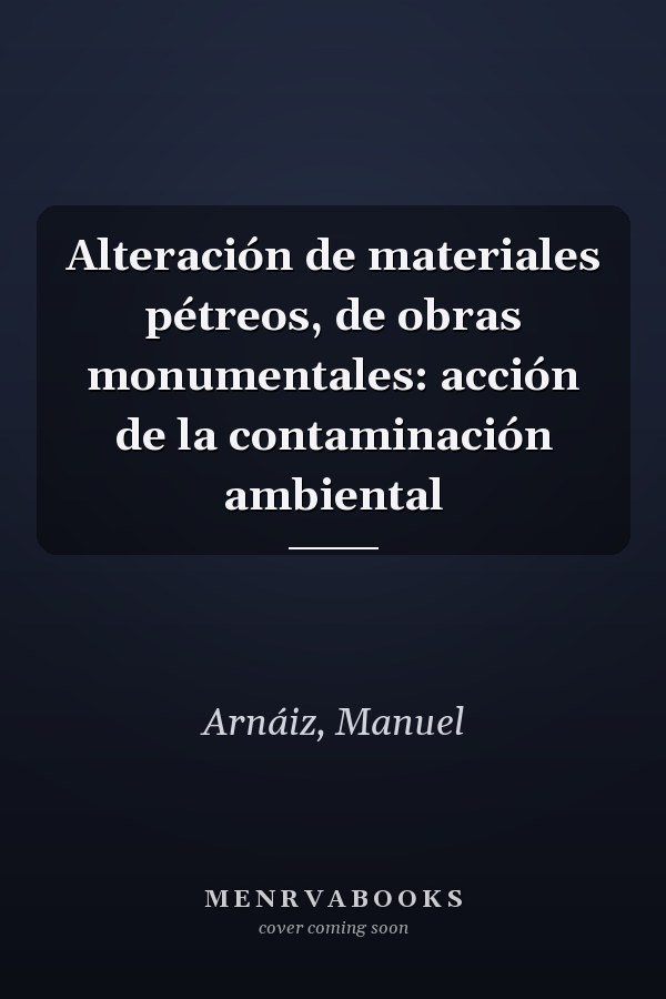 Alteración de materiales pétreos, de obras monumentales: acción de la contaminación ambiental