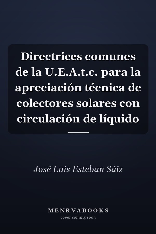 Directrices comunes de la U.E.A.t.c. para la apreciación técnica de colectores solares con circulación de líquido