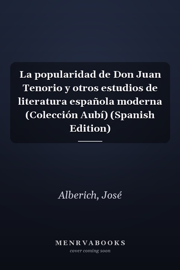 La popularidad de Don Juan Tenorio y otros estudios de literatura española moderna (Colección Aubí) (Spanish Edition)