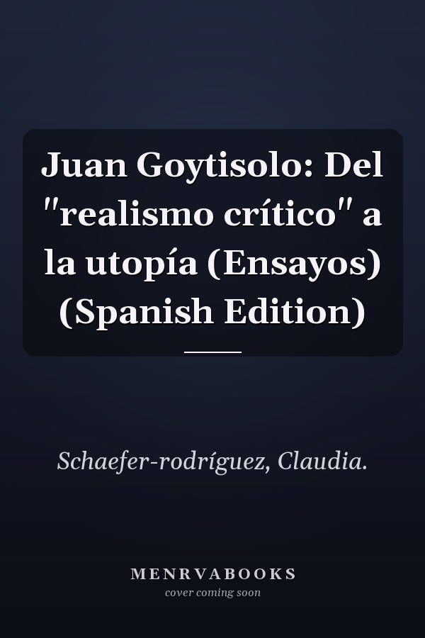 Juan Goytisolo: Del "realismo crítico" a la utopía (Ensayos) (Spanish Edition)