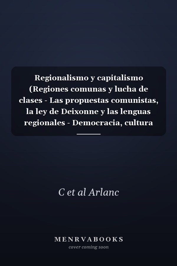 Regionalismo y capitalismo (Regiones comunas y lucha de clases - Las propuestas comunistas, la ley de Deixonne y las lenguas regionales - Democracia, cultura nacional y culturas regionales - Herederos del entredicho - Alsacia, de un anuncio a otro - Entre otros).