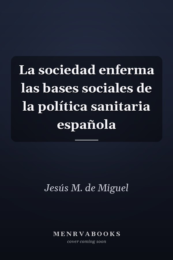 La sociedad enferma las bases sociales de la política sanitaria española