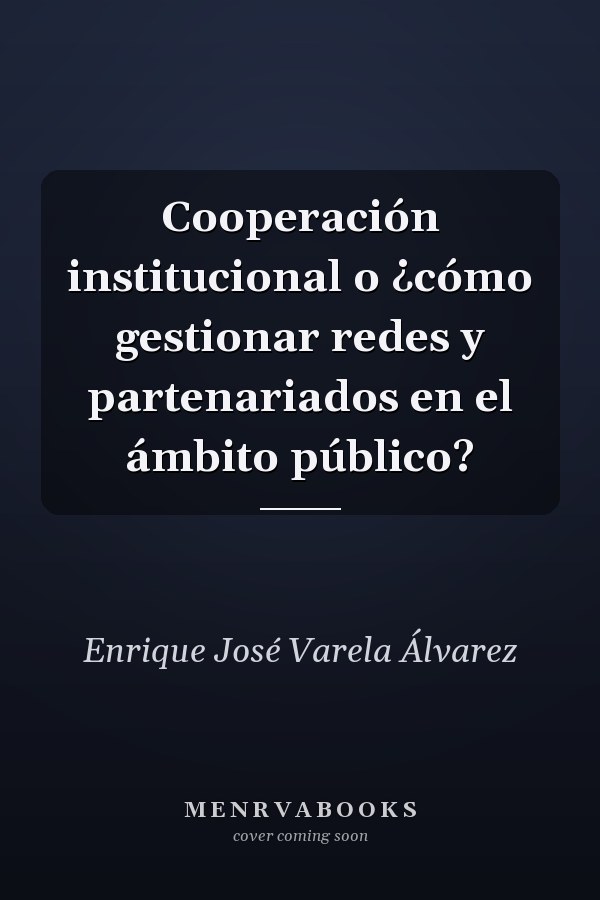 Cooperación institucional o ¿cómo gestionar redes y partenariados en el ámbito público?