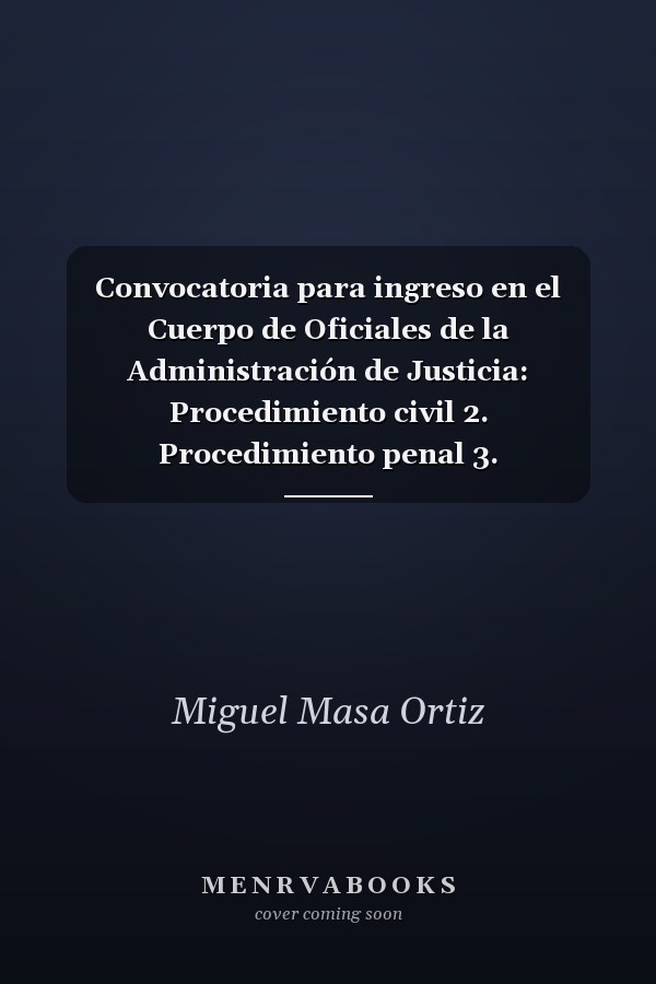 Convocatoria para ingreso en el Cuerpo de Oficiales de la Administración de Justicia: Procedimiento civil 2. Procedimiento penal 3. Procedimiento contencioso administrativo y laboral