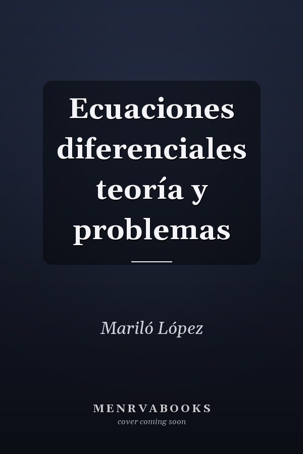 Ecuaciones diferenciales teoría y problemas