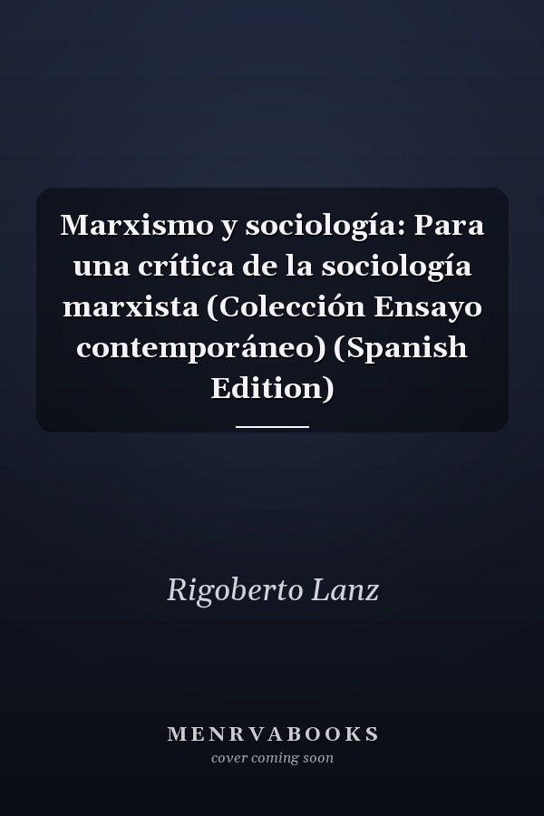 Marxismo y sociología: Para una crítica de la sociología marxista (Colección Ensayo contemporáneo) (Spanish Edition)