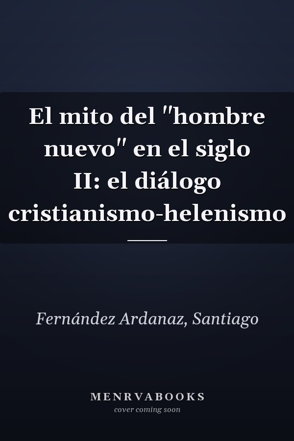 El mito del "hombre nuevo" en el siglo II: el diálogo cristianismo-helenismo