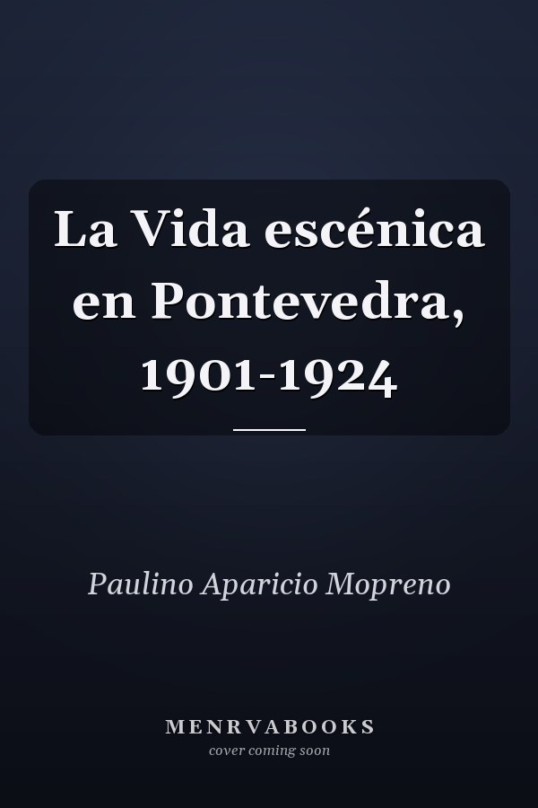 La Vida escénica en Pontevedra, 1901-1924