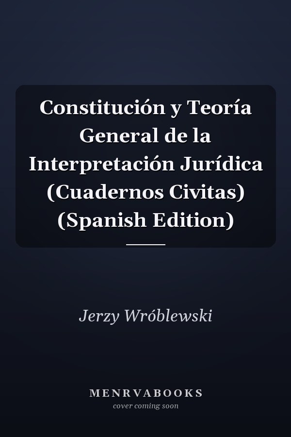Constitución y Teoría General de la Interpretación Jurídica (Cuadernos Civitas) (Spanish Edition)