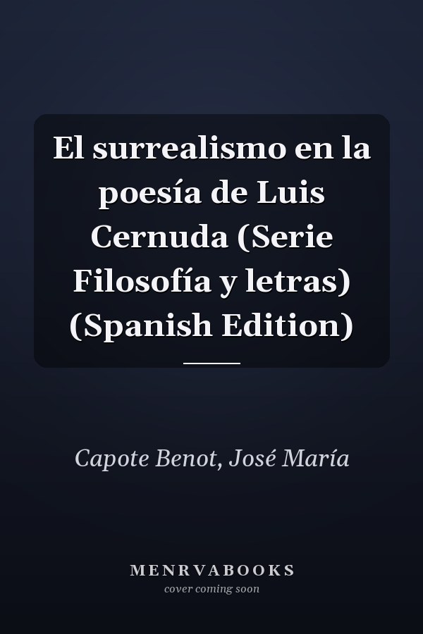 El surrealismo en la poesía de Luis Cernuda (Serie Filosofía y letras) (Spanish Edition)