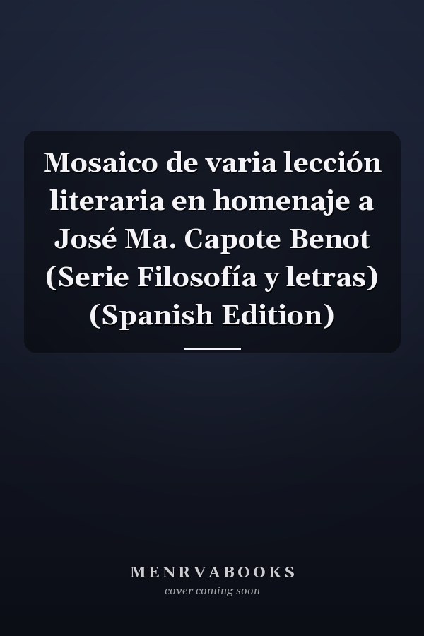 Mosaico de varia lección literaria en homenaje a José Ma. Capote Benot (Serie Filosofía y letras) (Spanish Edition)