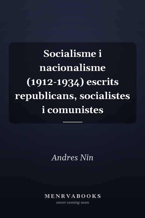 Socialisme i nacionalisme (1912-1934) escrits republicans, socialistes i comunistes