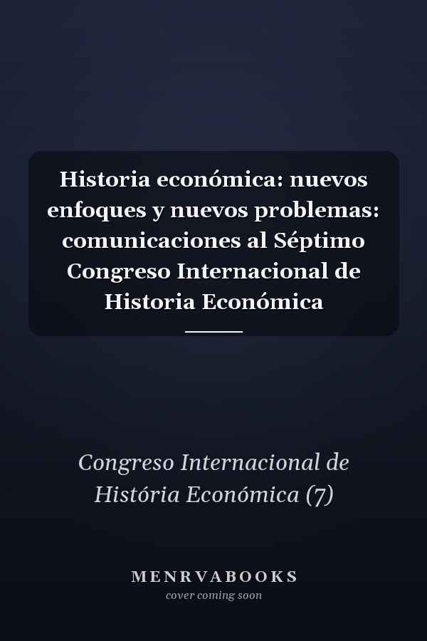 Historia económica: nuevos enfoques y nuevos problemas: comunicaciones al Séptimo Congreso Internacional de Historia Económica