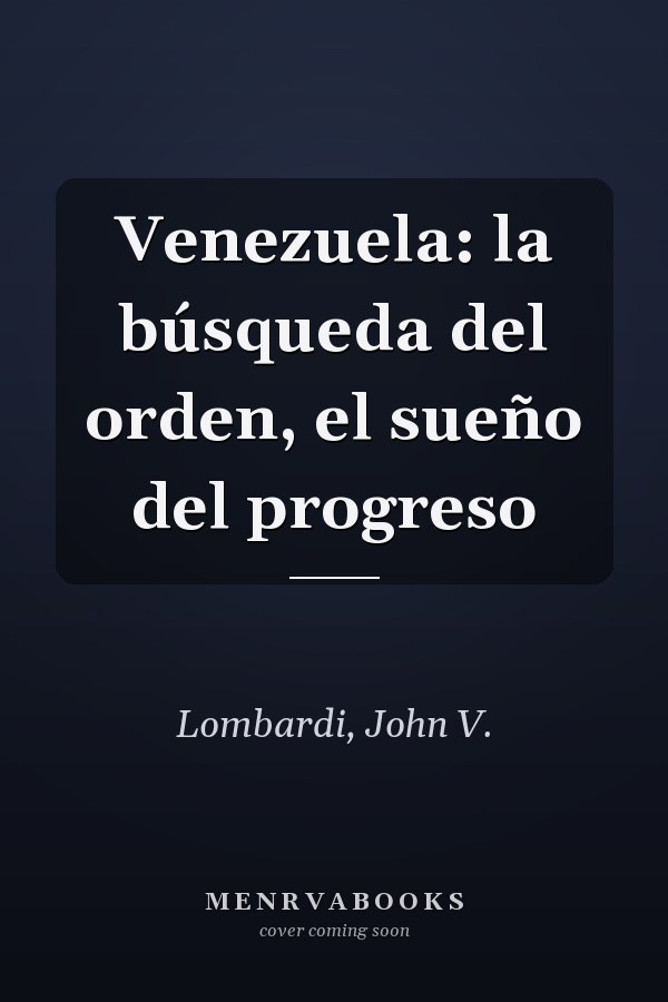 Venezuela: la búsqueda del orden, el sueño del progreso