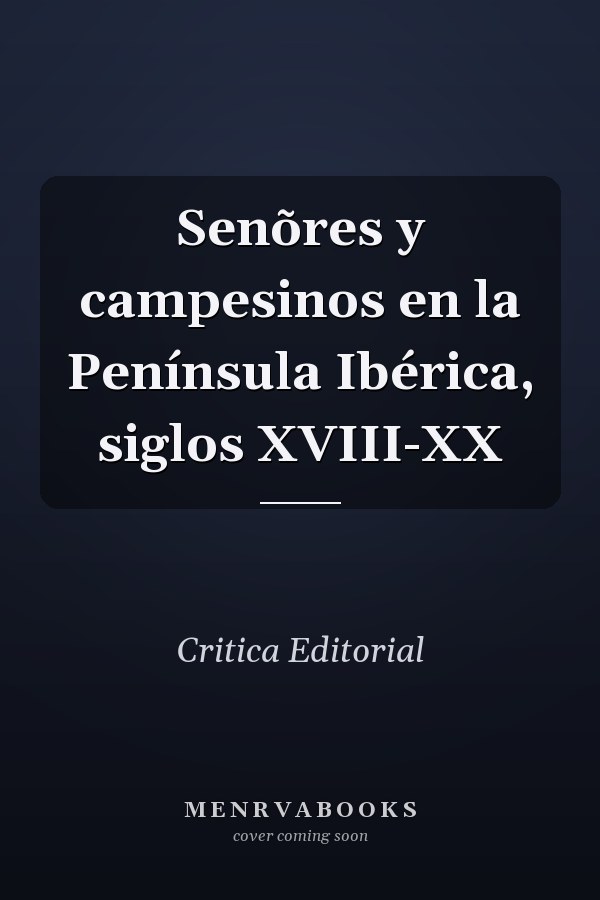 Senõres y campesinos en la Península Ibérica, siglos XVIII-XX