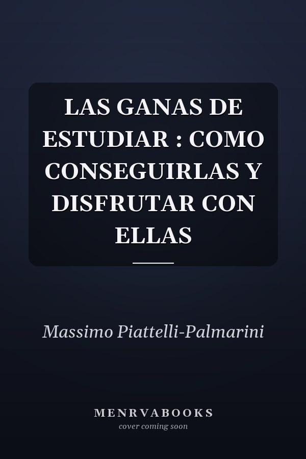 LAS GANAS DE ESTUDIAR : COMO CONSEGUIRLAS Y DISFRUTAR CON ELLAS