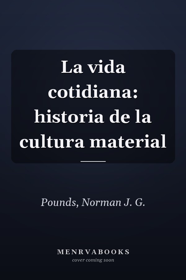 La vida cotidiana: historia de la cultura material