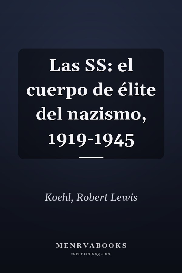 Las SS: el cuerpo de élite del nazismo, 1919-1945