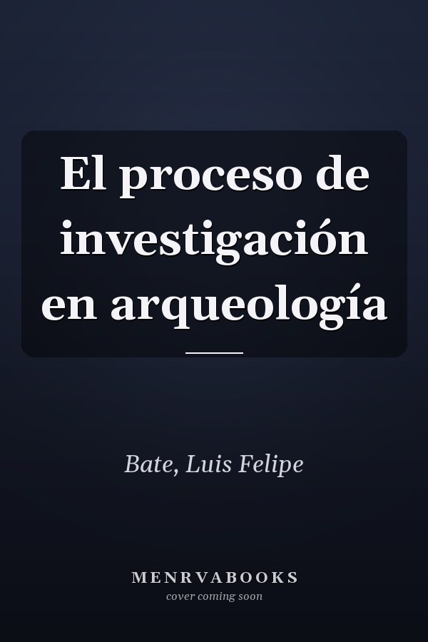El proceso de investigación en arqueología