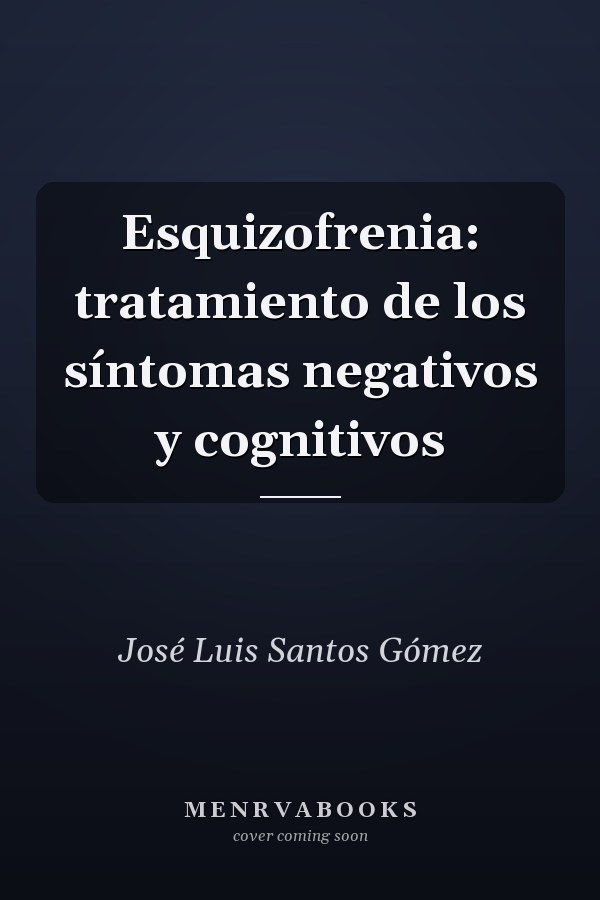 Esquizofrenia: tratamiento de los síntomas negativos y cognitivos