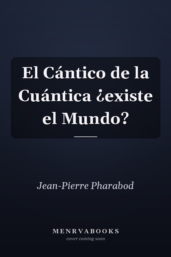 El Cántico de la Cuántica ¿existe el Mundo?