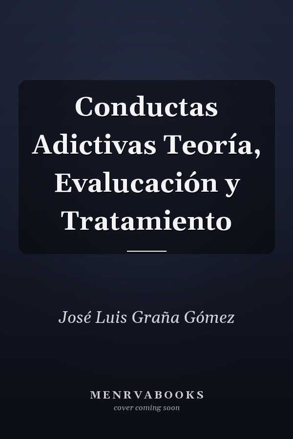 Conductas Adictivas Teoría, Evalucación y Tratamiento