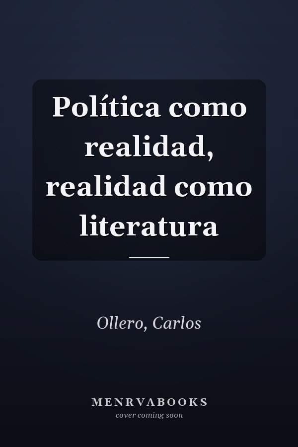 Política como realidad, realidad como literatura
