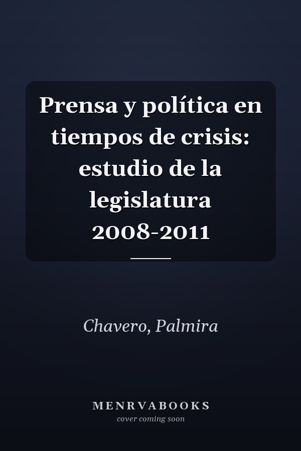 Prensa y política en tiempos de crisis: estudio de la legislatura 2008-2011