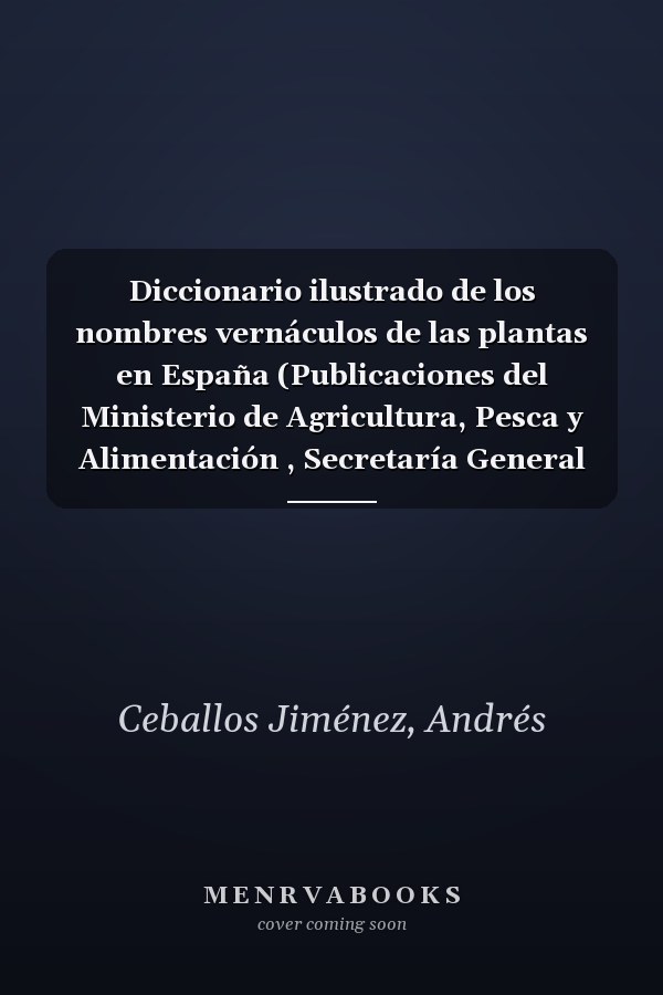 Diccionario ilustrado de los nombres vernáculos de las plantas en España (Publicaciones del Ministerio de Agricultura, Pesca y Alimentación , Secretaría General Técnica) (Spanish Edition)