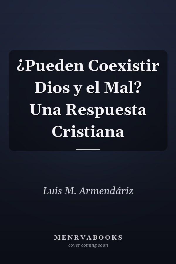 ¿Pueden Coexistir Dios y el Mal? Una Respuesta Cristiana