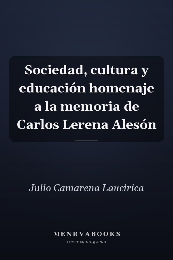 Sociedad, cultura y educación homenaje a la memoria de Carlos Lerena Alesón