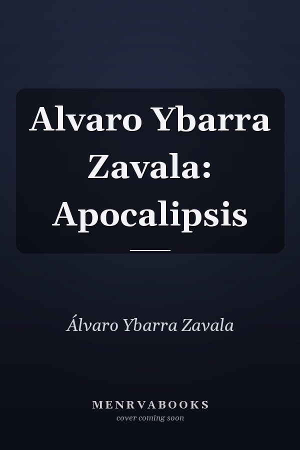 Alvaro Ybarra Zavala: Apocalipsis