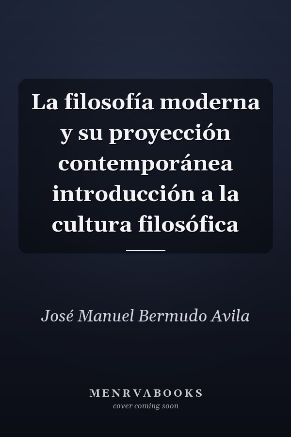 La filosofía moderna y su proyección contemporánea introducción a la cultura filosófica