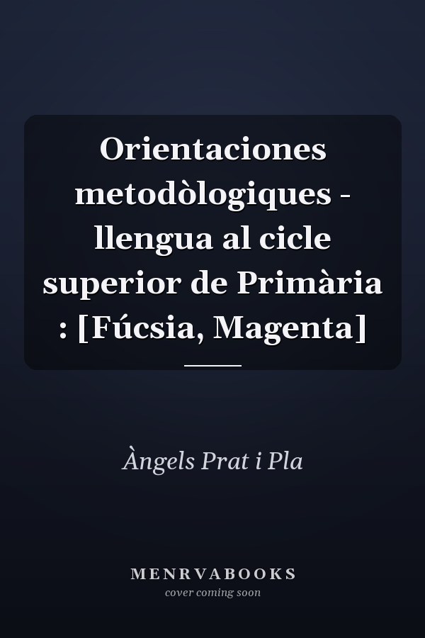 Orientaciones metodòlogiques - llengua al cicle superior de Primària : [Fúcsia, Magenta]