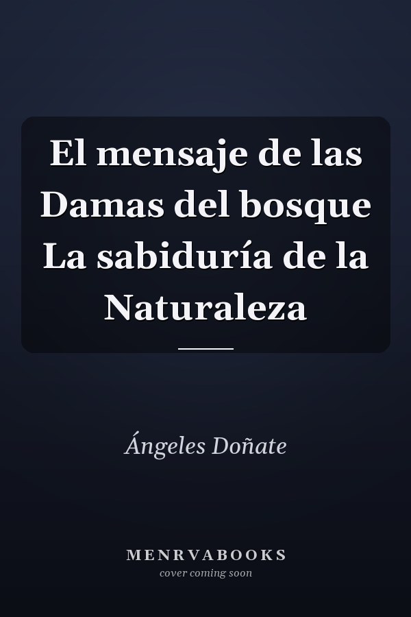 El mensaje de las Damas del bosque La sabiduría de la Naturaleza