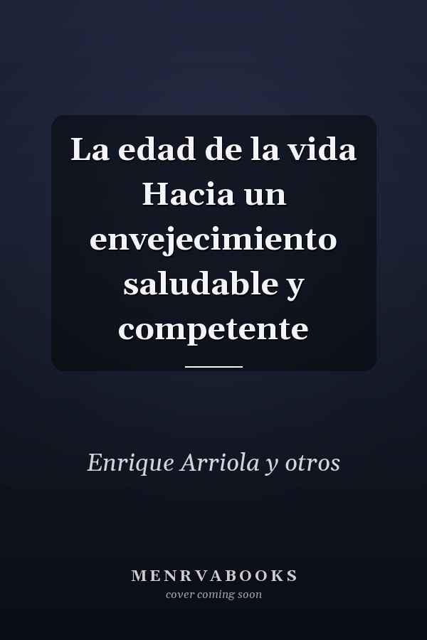 La edad de la vida Hacia un envejecimiento saludable y competente