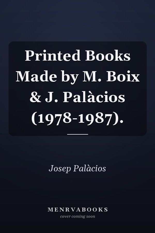 Printed Books Made by M. Boix & J. Palàcios (1978-1987).