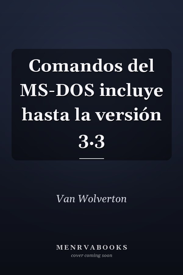 Comandos del MS-DOS incluye hasta la versión 3.3