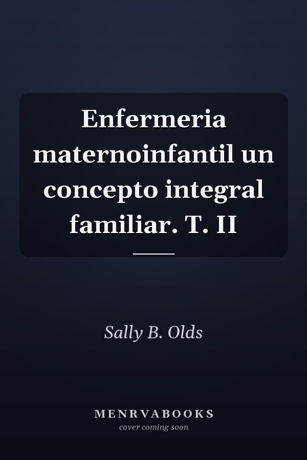 Enfermeria maternoinfantil un concepto integral familiar. T. II