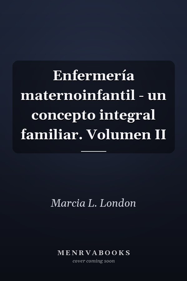 Enfermería maternoinfantil - un concepto integral familiar. Volumen II