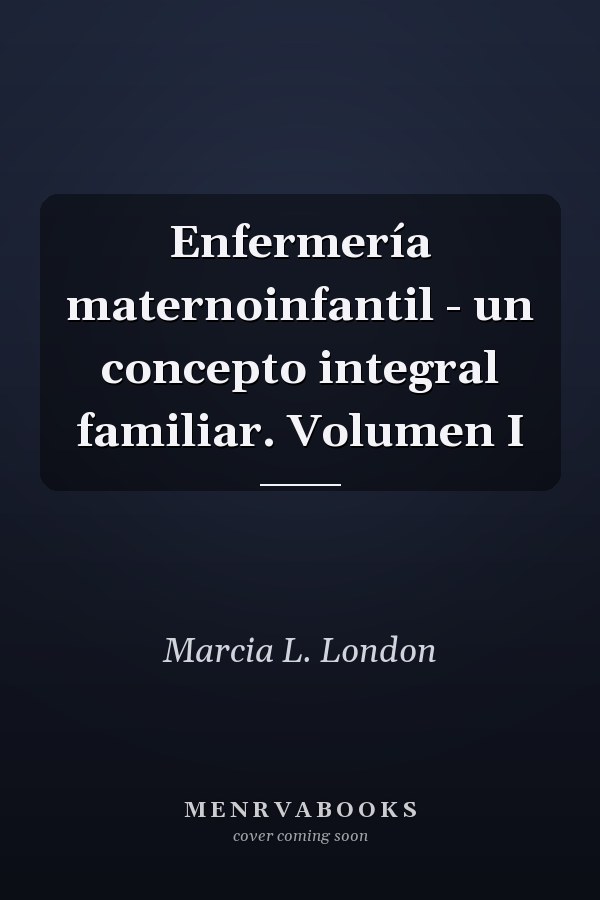 Enfermería maternoinfantil - un concepto integral familiar. Volumen I