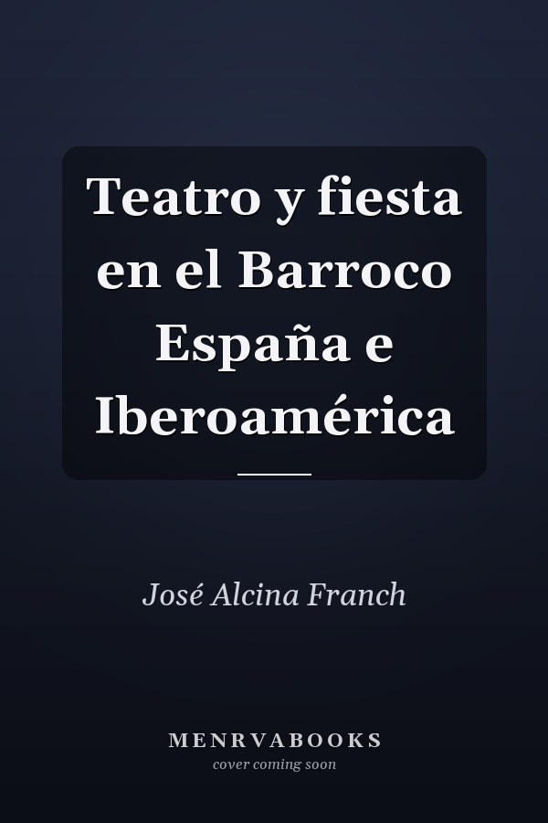 Teatro y fiesta en el Barroco España e Iberoamérica