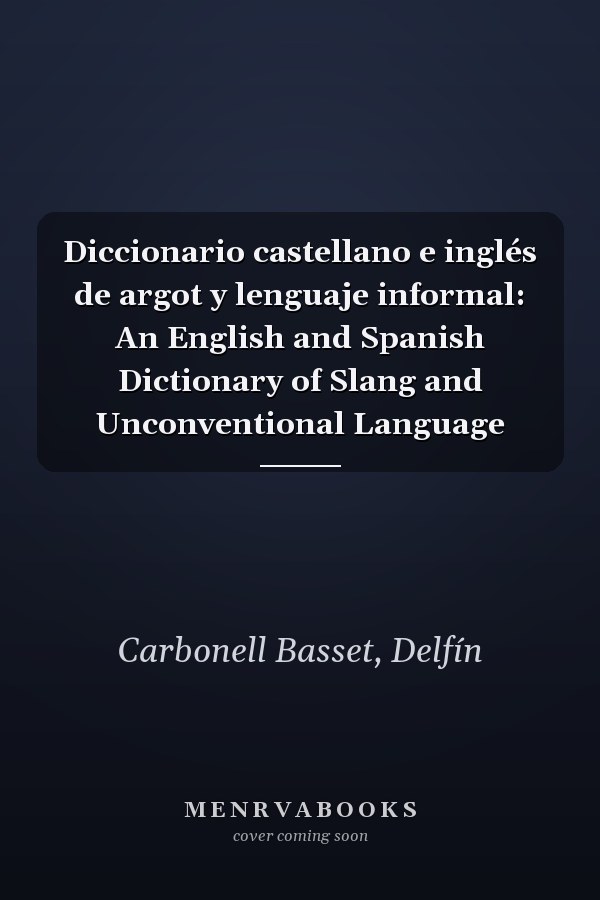 Diccionario castellano e inglés de argot y lenguaje informal: An English and Spanish Dictionary of Slang and Unconventional Language