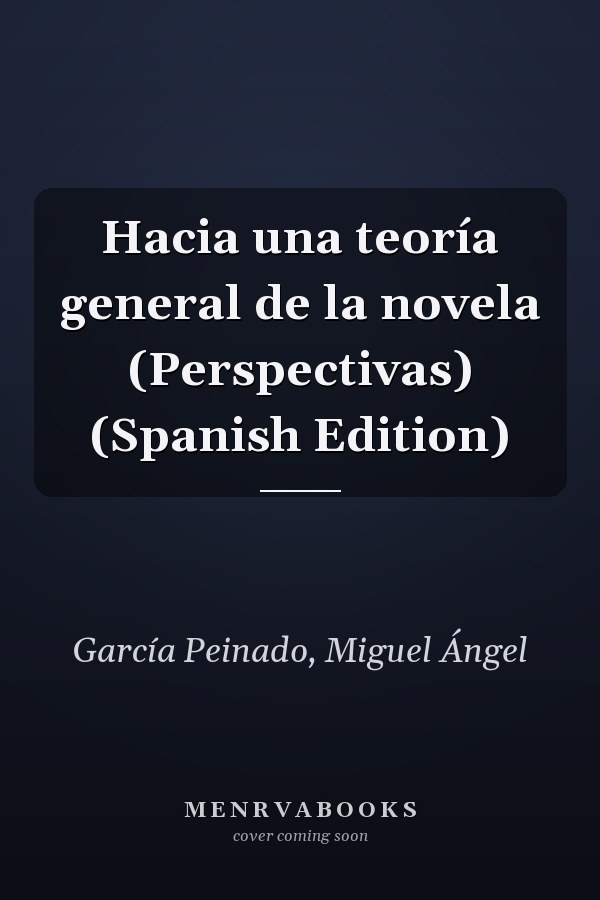 Hacia una teoría general de la novela (Perspectivas) (Spanish Edition)