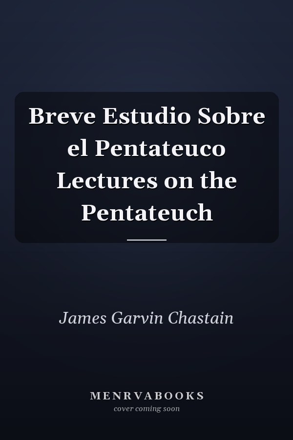Breve Estudio Sobre el Pentateuco Lectures on the Pentateuch