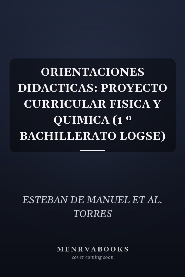 ORIENTACIONES DIDACTICAS: PROYECTO CURRICULAR FISICA Y QUIMICA (1 º BACHILLERATO LOGSE)