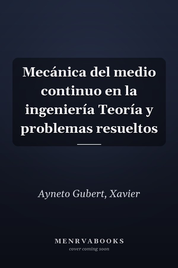 Mecánica del medio continuo en la ingeniería Teoría y problemas resueltos